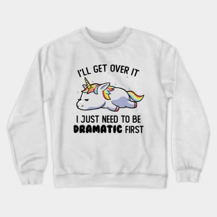 I Just Need To Be Dramatic Lazy Unicorn Gift Crewneck Sweatshirt